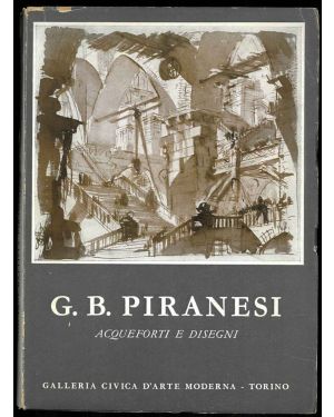 G.B. Piranesi. Acqueforti e disegni. Mostra promossa dalla città di Torino ed organizzata dal museo civico.
