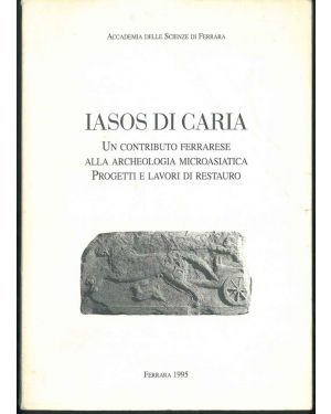 Iasos di Caria. Un contributo ferrarese alla archeologia microasiatica. Progetti e lavori di restauro.