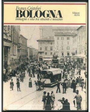 Bologna. Immagini e vita tra ottocento e novecento.