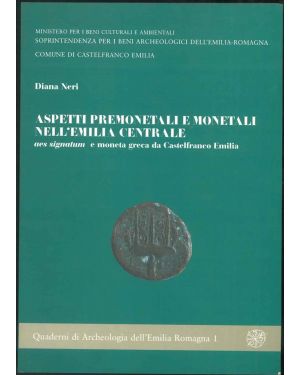 Aspetti premonetali e monetali nell'Emilia centrale. Aes signatum e moneta greca da Castelfranco Emilia. Con un contributo di Livio Follo.