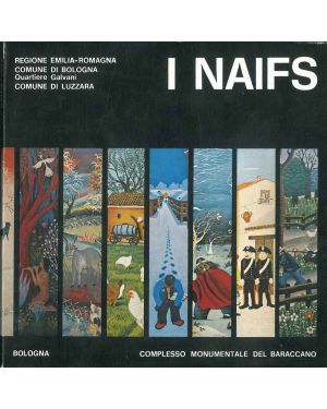 I Naifs. Rassegna nazionale di pittura. Bologna, complesso monumentale del Baraccano 14 aprile - 6 maggio 1973.