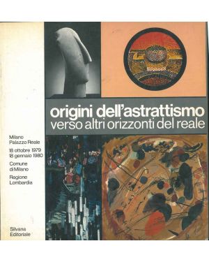 Origini dell'astrattismo verso altri orizzonti del reale (1885-1919). Milano, Palazzo Reale 18 ottobre 1979 - 18 gennaio 1980.