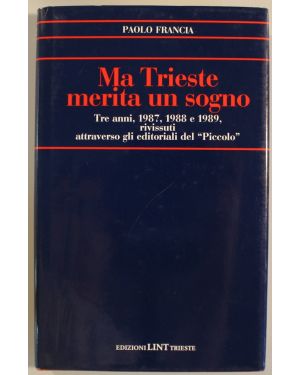 Ma Trieste merita un sogno. Tre anni, 1987, 1988 e 1989, rivissuti attraverso gli editoriali del "Piccolo"