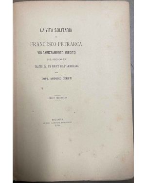 La vita solitaria di Francesco Petrarca volgarizzamento inedito del secolo XV tratto da un codice dell'ambrosiana. Libro secondo.