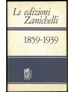 Le edizioni Zanichelli 1859-1939.