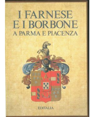 I Farnese e i Borbone a Parma e Piacenza.