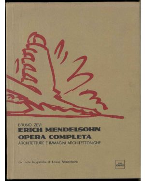 Erich Mendelsohn. Opera completa. Architettura e immagini architettoniche. Con note biografiche di Louise Mendelsohn.