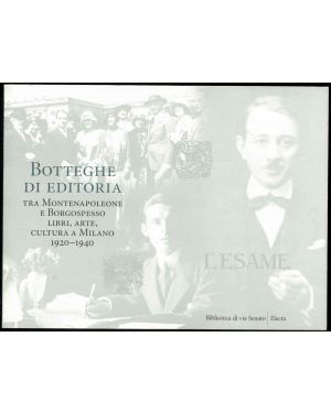 Botteghe di editoria tra Montenapoleone e Borgospesso. Libri, arte, cultura a Milano 1920-1940.