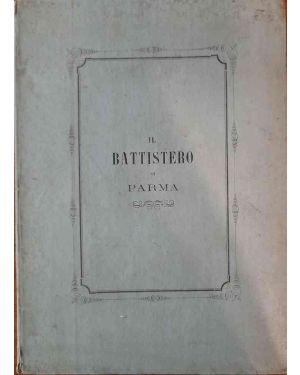 Il Battistero di Parma descritto da Michele Lopez Direttore del Regio Museo d'antichità
