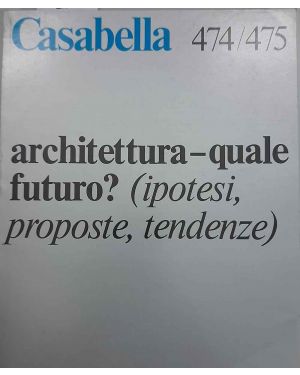 Casabella n. 474/475, novembre-dicembre 1981. Architettura - quale futuro? (ipotesi, proposte, tendenze)