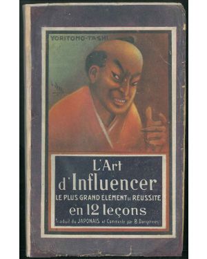 L'Art d'influencer. Le plus grand élément de réussite en 12 Lecons. Traduit du japonais, commenté par B. Dangennes.