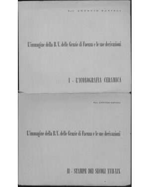 L'Immagine della B.V delle Grazie di Faenza e le sue derivazioni. Vol I: l'Iconografia e la ceramica, Vol II: Stampe dei secoli XVII-XIX