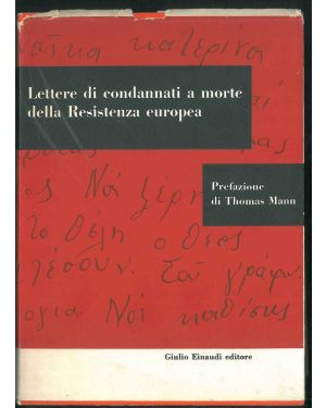 Lettere di condannati a morte della Resistenza europea. A cura di Piero Malvezzi e Giovanni Pirelli. Prefazione di Thomas Mann.