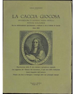La caccia giocosa. Invenzioni di Gioseffo Maria Mitelli pittore bolognese. Da lui effettivamente sperimentale e dedicate  a chi si diletta di caccia. Anno 1684. Riproduzione delle 15 rare stampe a grandezza originale. 