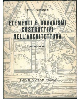 Elementi e organismi costruttivi nell'architettura. Volume I.