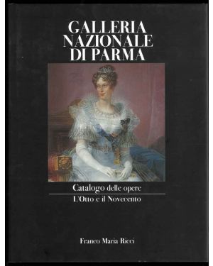 Galleria nazionale di Parma. Catalogo delle opere L'Otto e Il Novecento. Fotografie di Giacomo Medioli.
