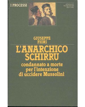 L'Anarchico Schirru condannato a morte per l'intenzione di uccidere Mussolini