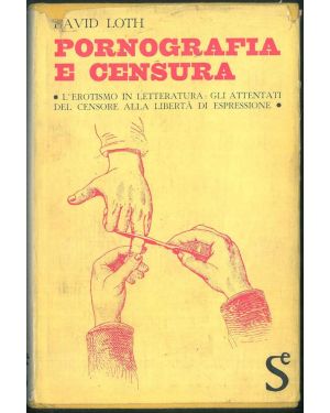 Pornografia e censura. L'erotismo in letteratura: gli attentati del censore alla libertà di espressione. Traduzione di A. Dell'Orto.
